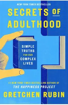 Secrets of Adulthood: Simple Truths for Our Complex Lives - Gretchen Rubin