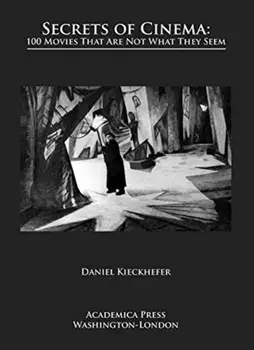 Secrets of Cinema. 100 Movies That Are Not What They Seem, Paperback/Daniel Kieckhefer