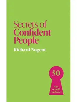 Secrets of Confident People. 50 Ways to Build Confidence, Paperback/Richard Nugent