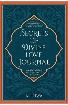 Secrets of Divine Love Journal: Insightful Reflections that Inspire Hope and Revive Faith - A. Helwa