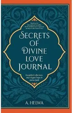 Secrets of Divine Love Journal: Insightful Reflections that Inspire Hope and Revive Faith - A. Helwa
