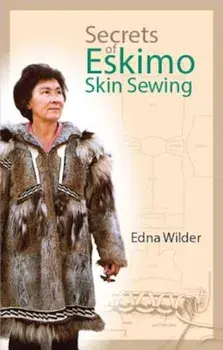 Secrets of Eskimo Skin Sewing Secrets of Eskimo Skin Sewing Secrets of Eskimo Skin Sewing, Paperback/Edna Wilder