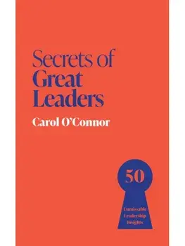 Secrets of Great Leaders. 50 Unmissable Leadership Insights, Paperback/Carol O'Connor