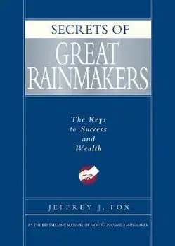 Secrets of Great Rainmakers: The Keys to Success and Wealth, Hardcover/Jeffrey J. Fox