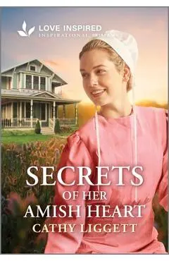 Secrets of Her Amish Heart: An Uplifting Inspirational Romance - Cathy Liggett