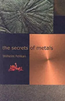 Secrets of Metals, Paperback/Wilhelm Pelikan