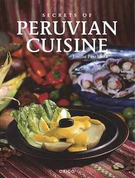 Secrets of Peruvian Cuisine, Paperback/Emilio Peschiera