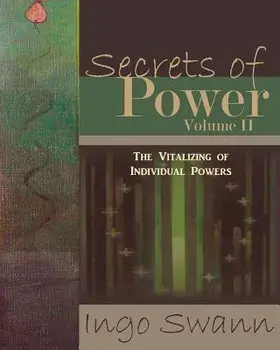 Secrets of Power, Volume II: The Vitalizing of Individual Powers, Paperback/Ingo Swann