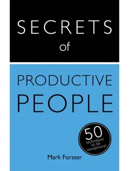 Secrets of Productive People. 50 Techniques To Get Things Done, Paperback/Mark Forster