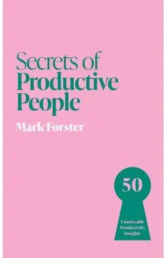 Secrets of Productive People - Mark Forster