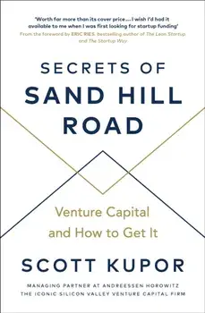 Secrets of Sand Hill Road. Venture Capital-and How to Get It, Paperback/Scott Kupor