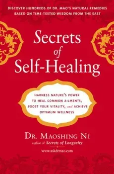 Secrets of Self-Healing: Harness Nature's Power to Heal Common Ailments, Boost Your Vitality, and Achieve Optimum Wellness, Paperback/Maoshing Ni