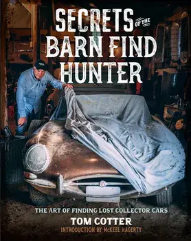 Secrets of the Barn Find Hunter. The Art of Finding Lost Collector Cars, Hardback/Tom Cotter