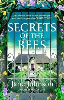 Secrets of the Bees. A sumptuous Cornish tale packed with heart, relationships and mysteries from the past, Hardback/Jane Johnson