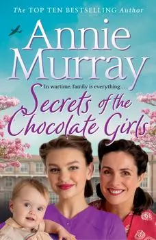 Secrets of the Chocolate Girls, Hardback/Annie Murray
