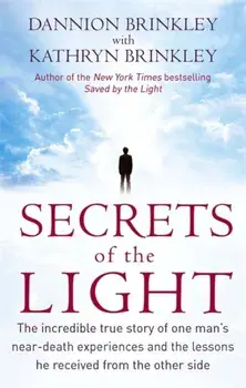 Secrets Of The Light. The incredible true story of one man's near-death experiences and the lessons he received from the other side, Paperback/Kathryn Brinkley