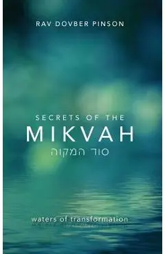 Secrets of the Mikvah: Waters of Transformation - Dovber Pinson