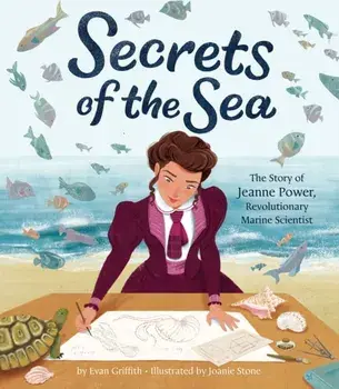 Secrets of the Sea: The Story of Jeanne Power, Revolutionary Marine Scientist, Hardcover/Evan Griffith