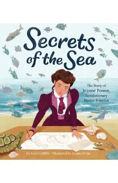 Secrets of the Sea: The Story of Jeanne Power, Revolutionary Marine Scientist - Evan Griffith