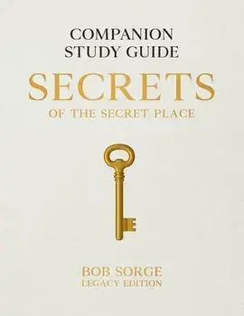 Secrets of the Secret Place: Companion Study Guide (Legacy Edition), Paperback/Bob Sorge