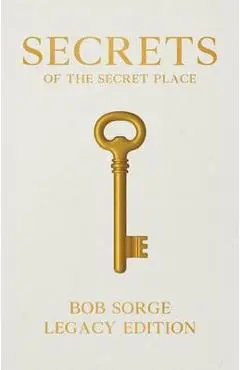 Secrets of the Secret Place Legacy Edition - Bob Sorge