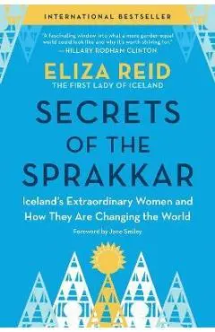 Secrets of the Sprakkar: Iceland's Extraordinary Women and How They Are Changing the World - Eliza Reid