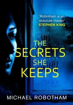 Secrets She Keeps. The life she wanted wasn't hers . . ., Paperback/Michael Robotham