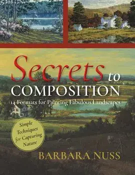 Secrets to Composition: 14 Formulas for Landscape Painting, Paperback/Barbara Nuss