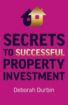 Secrets to Successful Property Investment, Paperback/Deborah Durbin