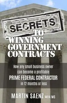 Secrets To Winning Government Contracts, Paperback/Martin Saenz