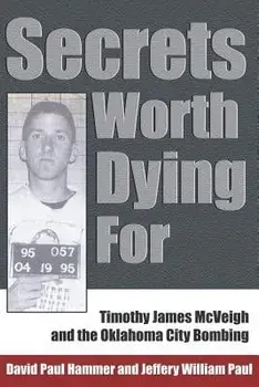 Secrets Worth Dying for: Timothy James McVeigh and the Oklahoma City Bombing, Paperback/David Paul Hammer