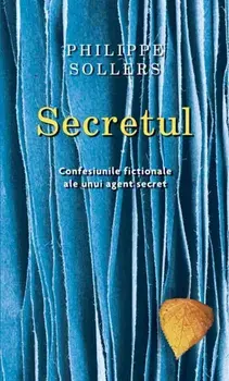 Secretul. Confesiunile fictionale ale unui agent secret/Philippe Sollers