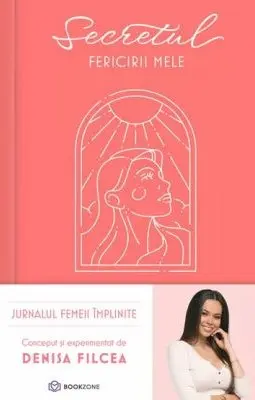 Secretul fericirii mele. Jurnalul femeii împlinite