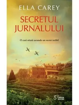 Secretul jurnalului. O casa uitata ascunde un secret teribil/Ella Carey