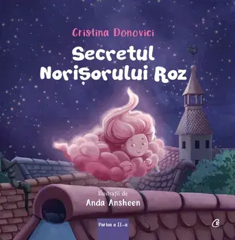 Secretul norisorului roz. Partea a II-a/Cristina Donovici