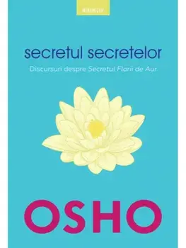 Secretul secretelor. Discursuri despre Secretul Florii de Aur/Osho