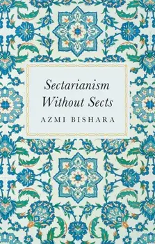 Sectarianism Without Sects, Paperback/Azmi Bishara