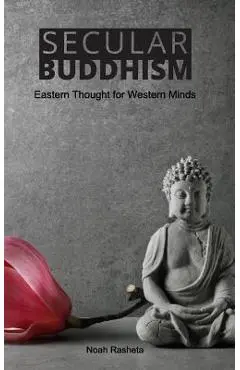 Secular Buddhism - Noah Rasheta