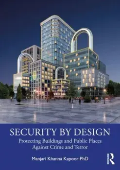 Security by Design. Protecting Buildings and Public Places Against Crime and Terror, Paperback/Manjari Khanna Kapoor