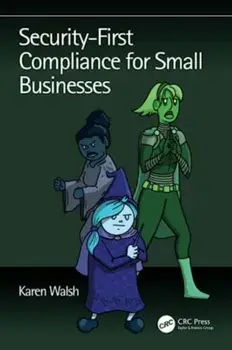 Security-First Compliance for Small Businesses, Paperback/Karen Walsh