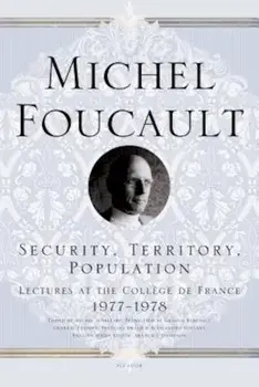 Security, Territory, Population: Lectures at the College de France 1977-1978, Paperback/Michel Foucault