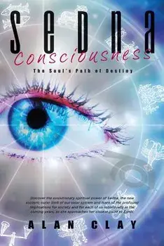 Sedna Consciousness: The Soul's Path of Destiny, Paperback/Alan Clay