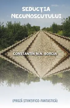 Seductia necunoscutului. Proza stiintifico-fantastica/Constantin Borcia