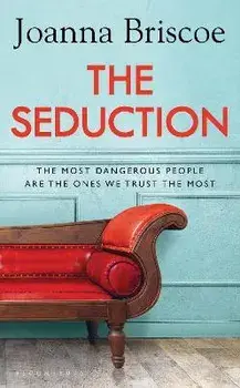Seduction. An addictive new story of desire and obsession from the bestselling author of Sleep With Me, Hardback/Joanna Briscoe
