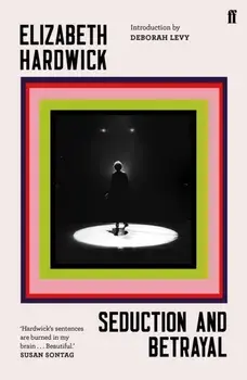 Seduction and Betrayal, Paperback/Elizabeth Hardwick