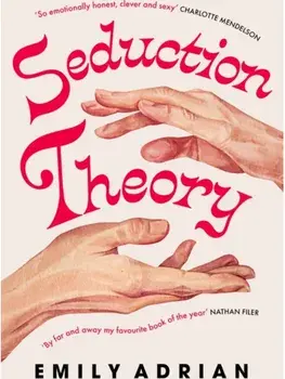 Seduction Theory. The smart, funny, delicious campus novel that everyone is making their summer read of 2025, Hardback/Emily Adrian