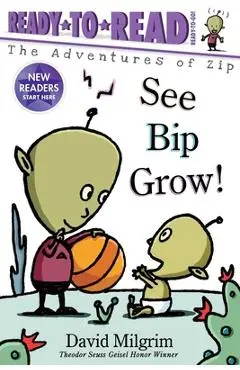 See Bip Grow!: Ready-To-Read Ready-To-Go! - David Milgrim