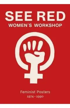 See Red Women's Workshop: Feminist Posters 1974-1990 - Sheila Rowbotham