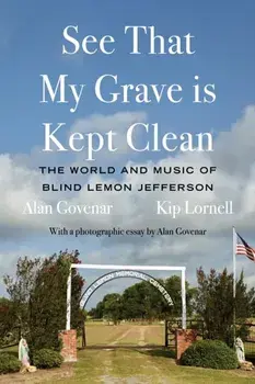 See That My Grave is Kept Clean. The World and Music of Blind Lemon Jefferson, Hardback/Kip Lornell