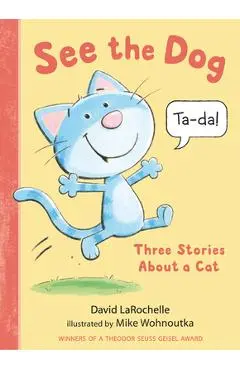 See the Dog: Three Stories about a Cat - David Larochelle